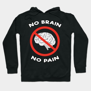 No Brain, No Pain - Funny Joke Hoodie